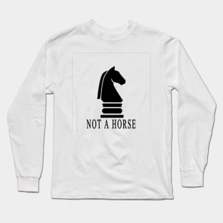 Funny Chess Not a horse Long Sleeve T-Shirt